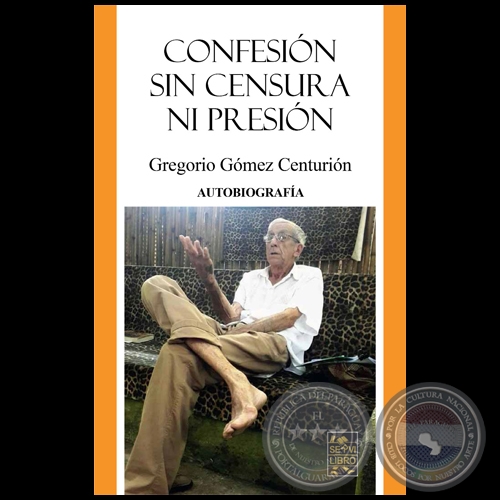CONFESIÓN SIN CENSURA NI PRESIÓN - Autor: GREGORIO GÓMEZ CENTURIÓN - Año 2022